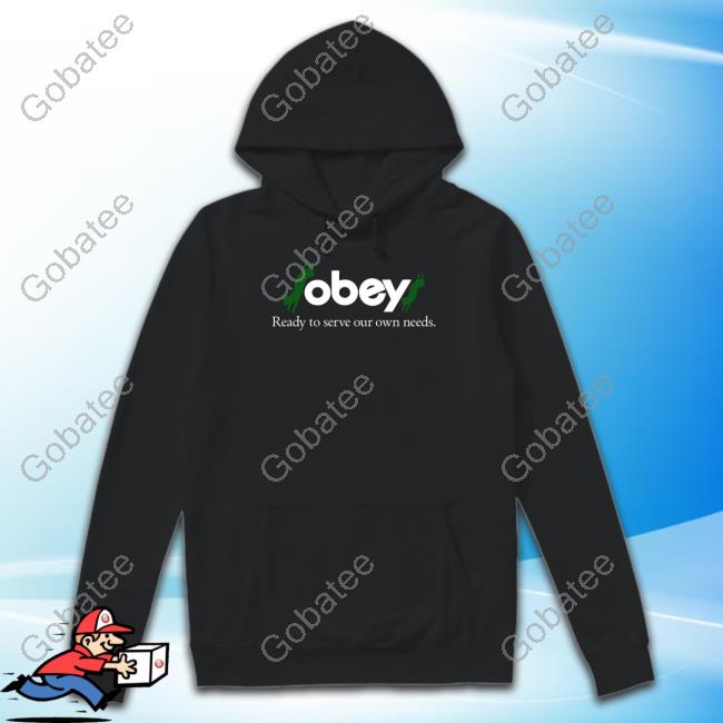 $Obey$ - Ready To Serve Our Own Needs Shirt